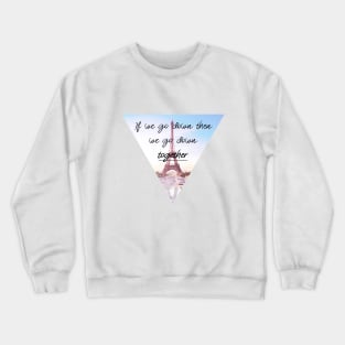 We go down together Crewneck Sweatshirt